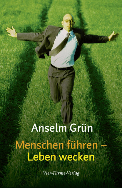 Anselm Grun — Menschen f?hren - Leben wecken