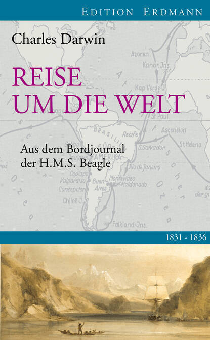 Reise um die Welt - Aus dem Bordbuch der H.M.S. Beagle 1831-1836