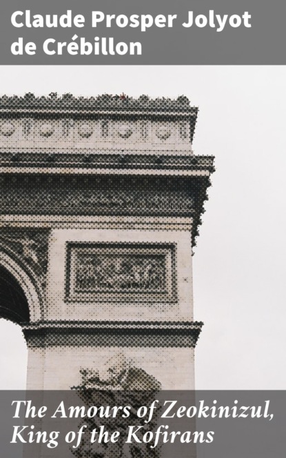 The Amours of Zeokinizul, King of the Kofirans