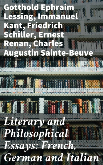 Literary and Philosophical Essays: French, German and Italian