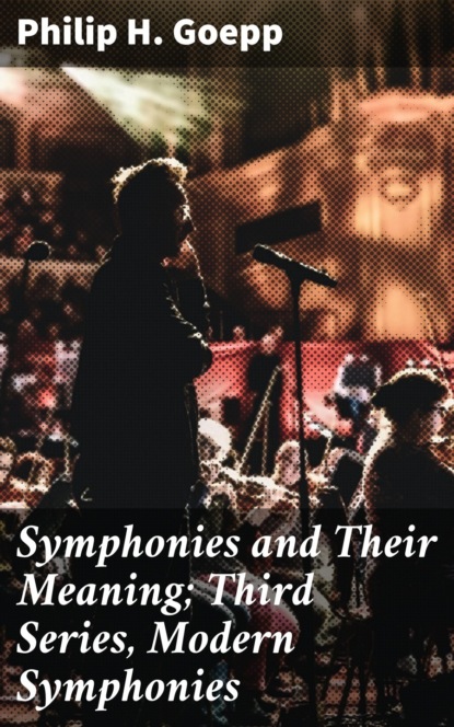 Symphonies and Their Meaning; Third Series, Modern Symphonies