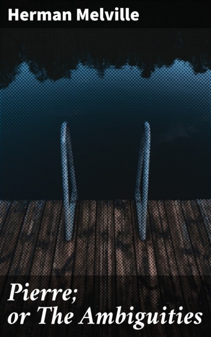 Pierre; or The Ambiguities