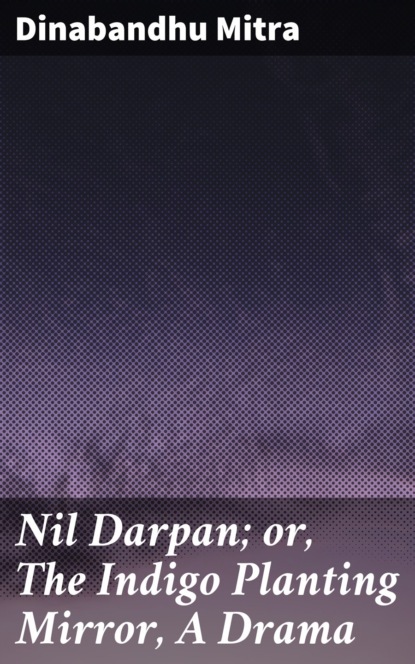 Nil Darpan; or, The Indigo Planting Mirror, A Drama