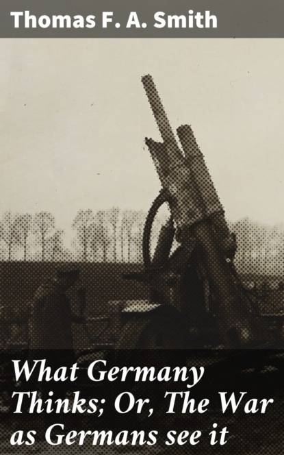 What Germany Thinks; Or, The War as Germans see it