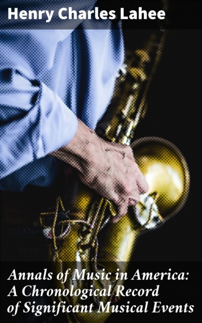 Annals of Music in America: A Chronological Record of Significant Musical Events