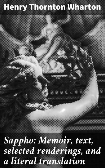 Sappho: Memoir, text, selected renderings, and a literal translation