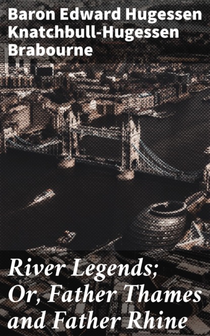River Legends; Or, Father Thames and Father Rhine