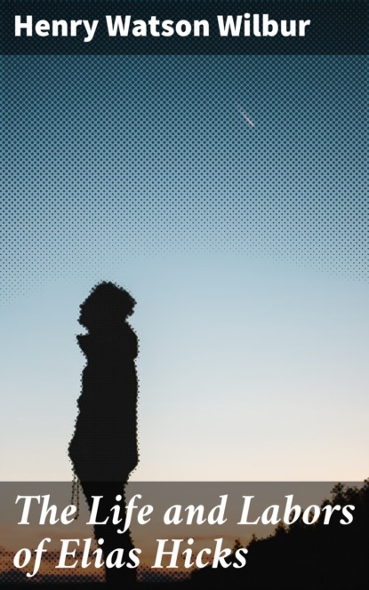 The Life and Labors of Elias Hicks