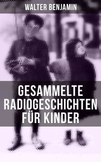 Gesammelte Radiogeschichten für Kinder - 28 spannende Geschichten und Anekdoten für Kinder und Erwachsene