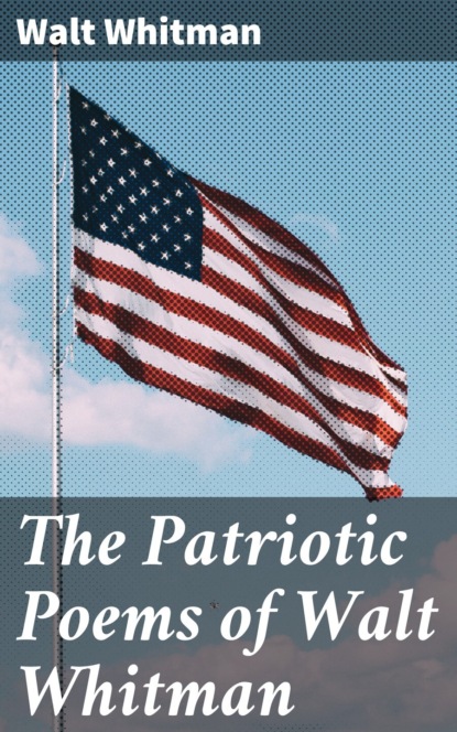 The Patriotic Poems of Walt Whitman