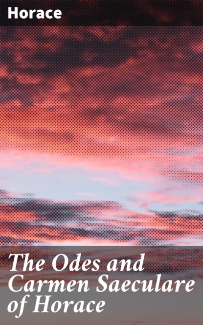 The Odes and Carmen Saeculare of Horace