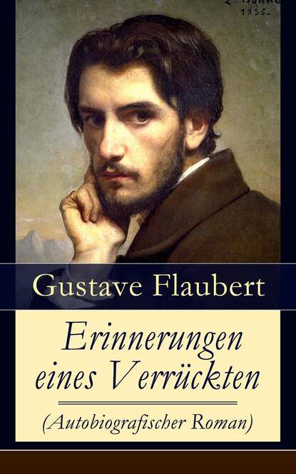 Erinnerungen eines Verrückten (Autobiografischer Roman) - Gedanken eines Zweiflers - Die Grüblereien der Gegenwart und die Erinnerungen der Vergangenheit