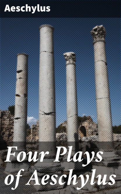 Four Plays of Aeschylus