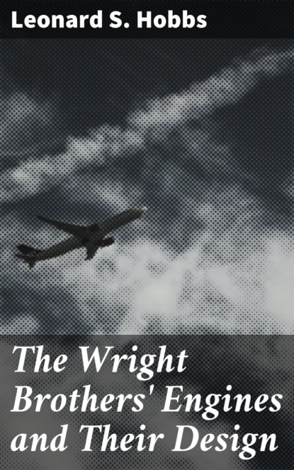 The Wright Brothers' Engines and Their Design