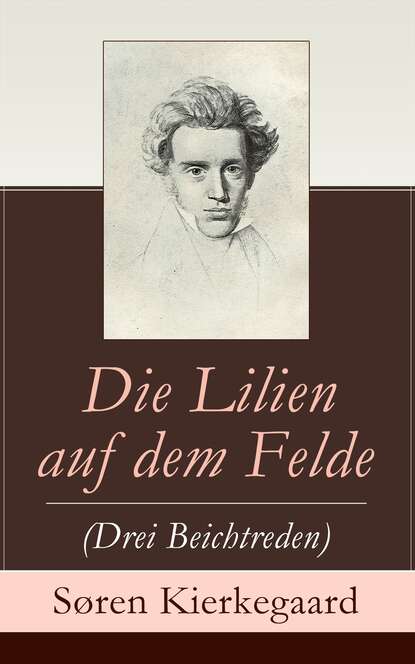 Die Lilien auf dem Felde (Drei Beichtreden)