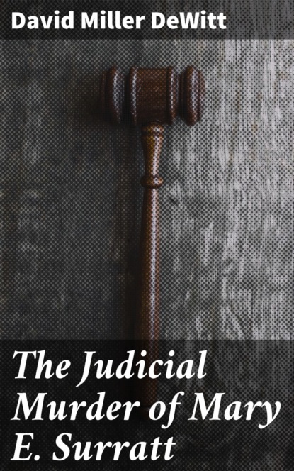 The Judicial Murder of Mary E. Surratt