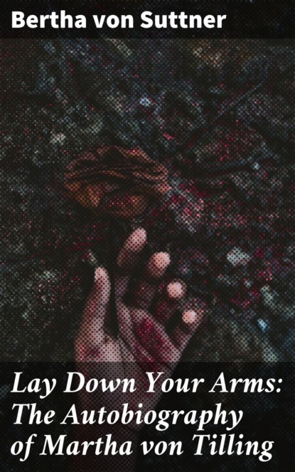 Lay Down Your Arms: The Autobiography of Martha von Tilling