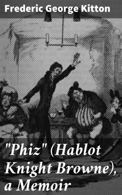 "Phiz" (Hablot Knight Browne), a Memoir
