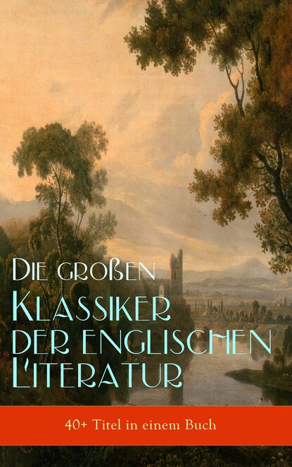 Die großen Klassiker der englischen Literatur (40+ Titel in einem Buch) - Das Herz der Finsternis, Moby-Dick, Sturmhöhe, Sherlock Holmes, Stolz und Vorurteil, David Copperfield, Jane Eyre, Alice im Wu