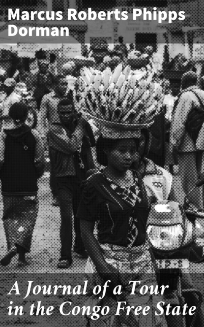 A Journal of a Tour in the Congo Free State