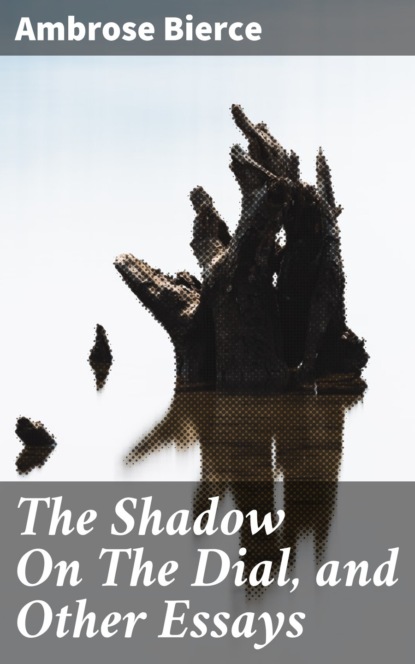 The Shadow On The Dial, and Other Essays