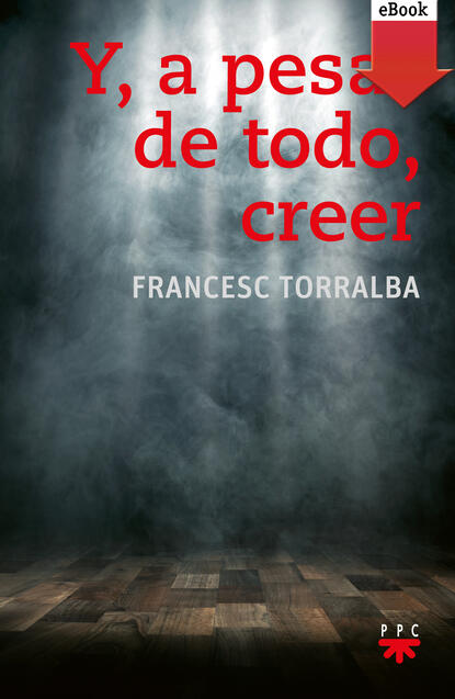 Francesc  Torralba Roselló — Y, a pesar de todo, creer