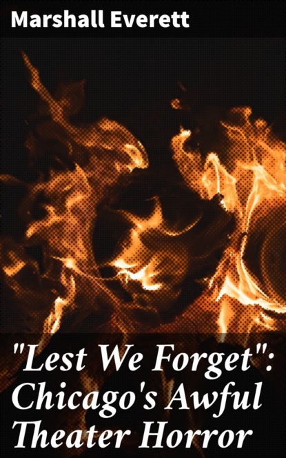 "Lest We Forget": Chicago's Awful Theater Horror