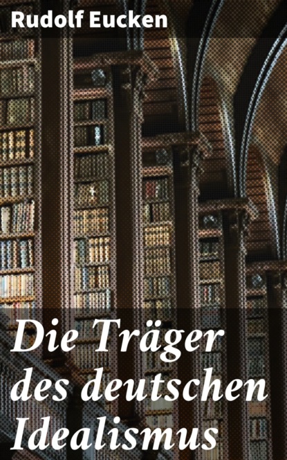 Die Träger des deutschen Idealismus