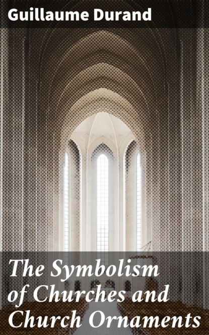 The Symbolism of Churches and Church Ornaments