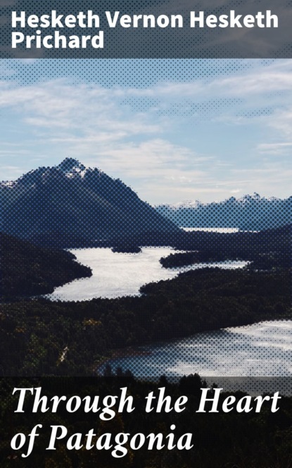 Through the Heart of Patagonia