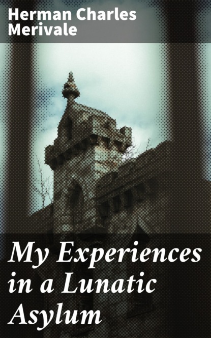 My Experiences in a Lunatic Asylum