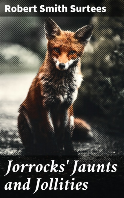 Jorrocks' Jaunts and Jollities