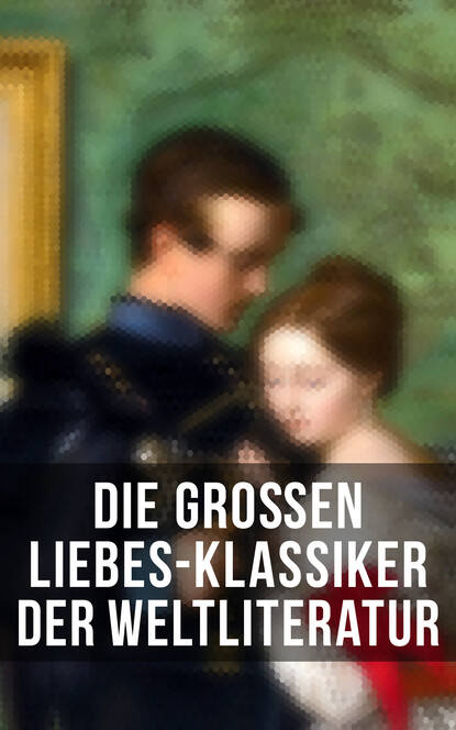 Die großen Liebes-Klassiker der Weltliteratur - Sturmhöhe, Stolz und Vorurteil, Die Elenden, Jane Eyre, Kameliendame, Anna Karenina, Das Feuer