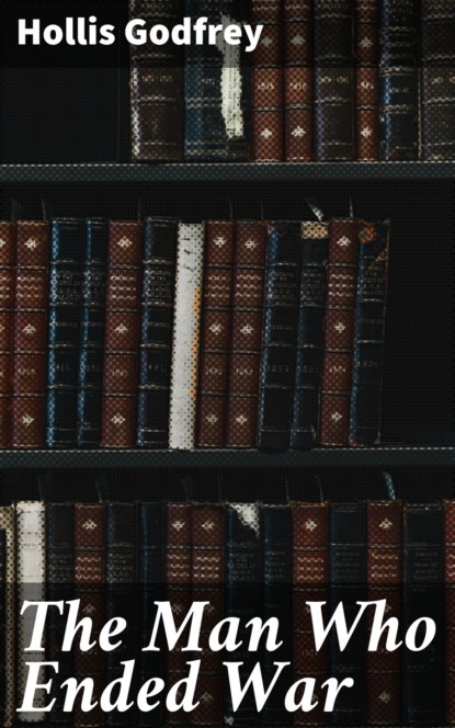 The Man Who Ended War