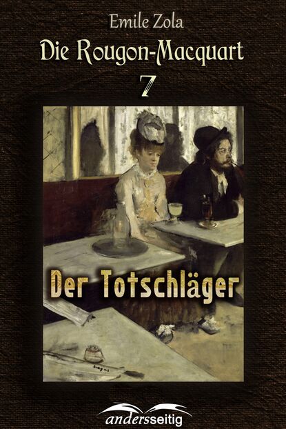 Der Totschläger - Die Rougon-Macquart. Band VII