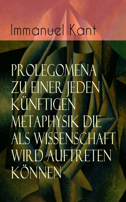 Prolegomena zu einer jeden künftigen Metaphysik die als Wissenschaft wird auftreten können - Die transzendentalen Hauptfragen: Wie ist reine Mathematik möglich? + Wie ist reine Naturwissenschaft mögli