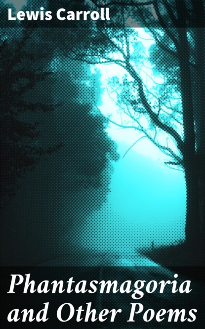 Phantasmagoria and Other Poems