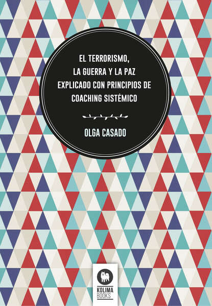 

El terrorismo, la guerra y la paz explicado con principios de coaching sistmico