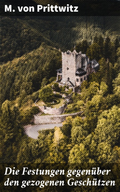 Die Festungen gegenüber den gezogenen Geschützen