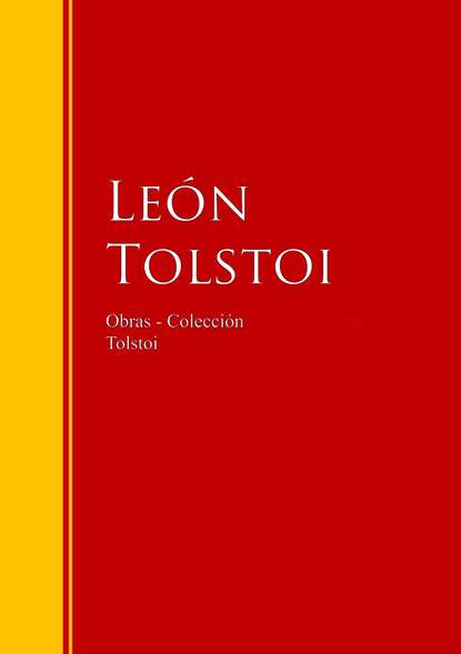 Obras - Colección de León Tolstoi - Biblioteca de Grandes Escritores