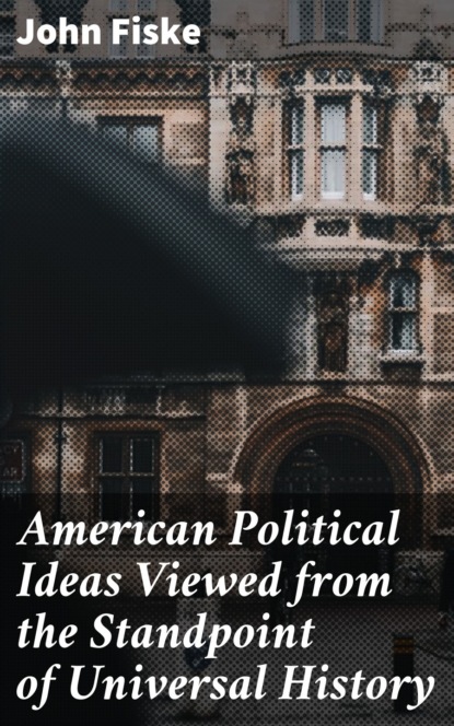 American Political Ideas Viewed from the Standpoint of Universal History