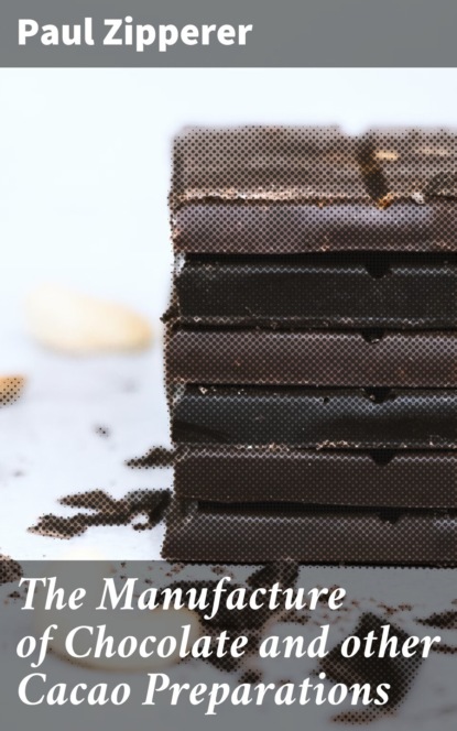 The Manufacture of Chocolate and other Cacao Preparations