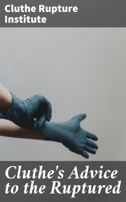 Cluthe's Advice to the Ruptured