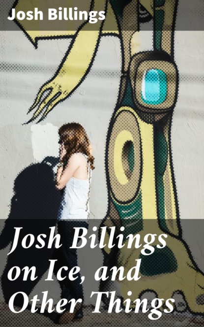 Josh Billings on Ice, and Other Things