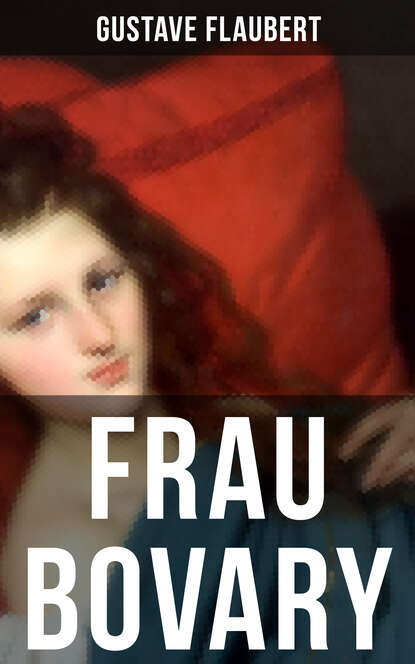 Frau Bovary - Emma Bovary, eine der faszinierendsten Frauen der Weltliteratur