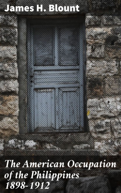 The American Occupation of the Philippines 1898-1912