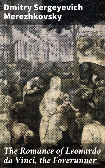 The Romance of Leonardo da Vinci, the Forerunner