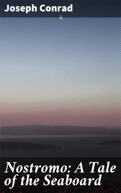 Nostromo: A Tale of the Seaboard