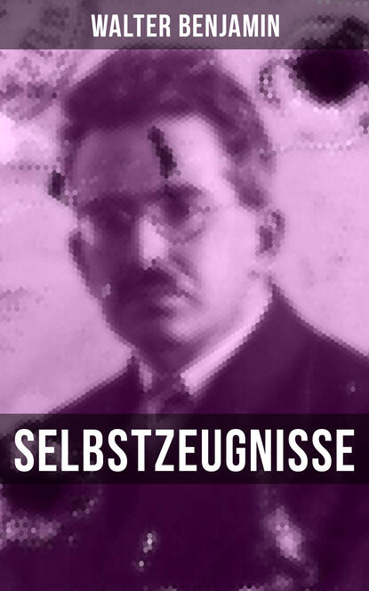 Walter Benjamin: Selbstzeugnisse - Curriculum Vitae, Reisetagebücher, Aufzeichnungen, Protokolle zu Drogenversuchen