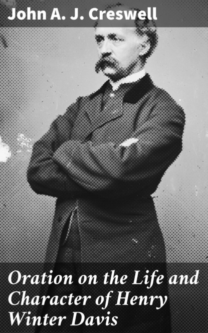 Oration on the Life and Character of Henry Winter Davis
